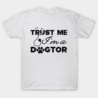 Veterinarian - Trust me I'm a dogtor T-Shirt